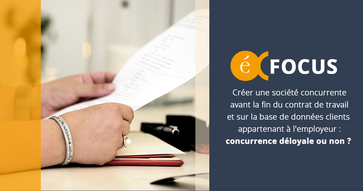 Créer une société concurrente avant la fin du contrat de travail et sur la base de données clients appartenant à l'employeur : concurrence déloyale ou non ? 